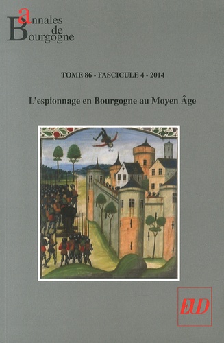 Benoît Garnot - Annales de Bourgogne N° 344, Octobre-décembre 2014 : L'espionnage en Bourgogne au Moyen Age.