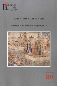 Benoît Garnot - Annales de Bourgogne N° 346-347, avril-septembre 2015 : Un siège et sa mémoire : Dijon, 1513.