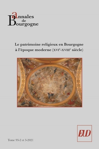 Annales de Bourgogne N° 369-370, juin-décembre 2021 Le patrimoine religieux pictural en Bourgogne à l'époque moderne (XVIe-XVIIIe siècle)