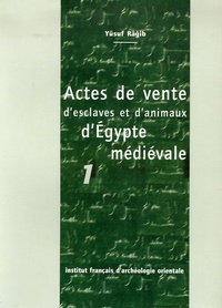 Yusuf Ragib - Annales islamologiques N° 23 : Actes de vente d'esclaves et d'animaux d'Egypte médiévale - Tome 1.