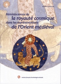 Anna Caiozzo - Annales islamologiques N° 31 : Réminiscences de la royauté cosmique dans les représentations de l'Orient médiéval.