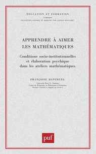 Apprendre à aimer les maths. Conditions socio-institutionnelles et élaboration psychique dans les ateliers mathématiques