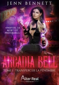 Jenn Bennett - Arcadia Bell Tome 1 : Transpercer la pénombre.