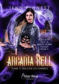 Jenn Bennett - Arcadia Bell Tome 3 : Rallier les ombres.
