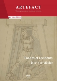 Guy Lambert et Olivier Raveux - Artefact N° 11/2019 : Pannes et accidents (XIXe-XXIe siècle) - Au cœur de l'économie, des techniques et de la société.