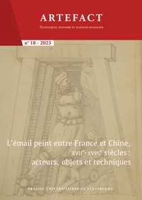 Catherine Jami et Sébastien Pautet - Artefact N° 18/2023 : L’émail peint entre France et Chine, XVIIe-XVIIIe siècle : acteurs, objets et techniques.