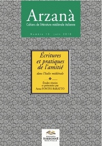 Anna Fontes Baratto - Arzanà N° 13, Juin 2010 : Ecritures et pratiques de l'amitié dans l'Italie médiévale.