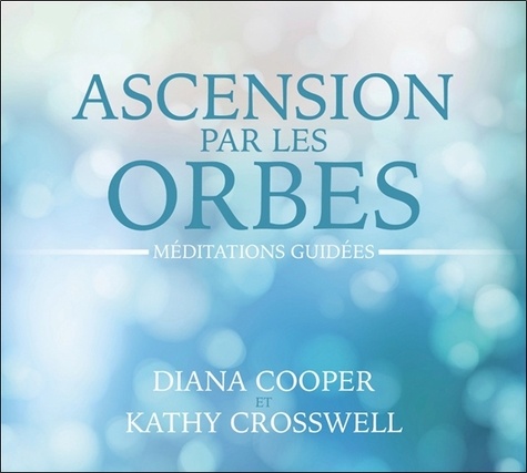 Diana Cooper et Kathy Crosswell - Ascension par les orbes - Méditations guidées. 2 CD audio