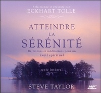 Steve Taylor et Eckhart Tolle - Atteindre la sérénité - Réflexions et méditations pour un éveil spirituel. 1 CD audio MP3