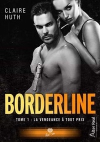 Claire Huth - Borderline Tome 1 : La vengeance à tout prix.