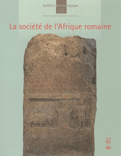 Yann Le Bohec - Bulletin Archéologique N° 37/2013 : La société de l'Afrique romaine.