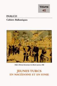 Joëlle Dalègre - Cahiers balkaniques N° 40 : Jeunes Turcs en Macédoine et en Ionie.