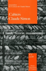 Dominique Viart et Kostas Axelos - Cahiers Claude Simon N° 2/2006 : Claude Simon, maintenant.