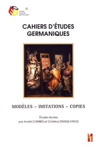 André Combes et Christina Stange-Fayos - Cahiers d'études germaniques N° 72 : Modèles, imitations, copies.