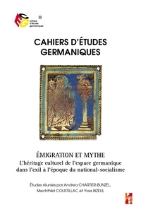 Yves Bizeul et Andrea Chartier-bunzel - Cahiers d'études germaniques N° 76 : Emigration et mythe - L'héritage culturel de l'espace germanique dans l'exil à l'époque du national-socialisme.