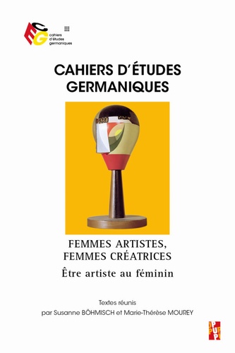 Susanne Böhmisch et Marie-Thérèse Mourey - Cahiers d'études germaniques N° 81 : Femmes artistes, femmes créatrices - Etre artiste au féminin.