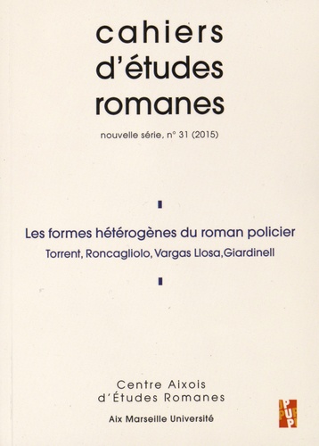 Dante Barrientos Tecun et Maud Gaultier - Cahiers d'études romanes N° 31/2015 : Les formes hétérogènes du roman policier - Torrent, Roncagliolo, Vargas Llosa, Giardinell.