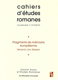 Bernard Bessière et Stefano Magni - Cahiers d'études romanes N° 33/2016 : Fragments de mémoire européenne - Semprun, Levi, Bassani.