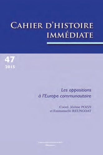 Jérôme Pozzi et Emmanuelle Reungoat - Cahiers d'histoire immédiate N° 47/2015 : Les oppositions à l'Europe communautaire.