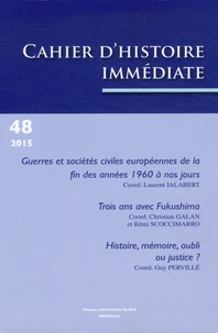 Guerres et sociétés civiles européennes de la fin des années 1960 à nos jours ; Trois ans avec Fukushima ; Histoire, mémoire, oubli ou justice ?