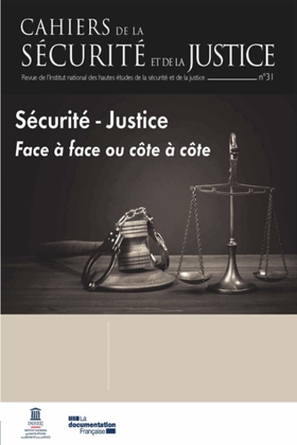  INHESJ - Cahiers de la sécurité et de la justice N° 31 : Sécurité et justice - Face à face ou côte à côte ?.