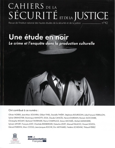  INHESJ - Cahiers de la sécurité et de la justice N° 42 : Une étude en noir - Le crime et lenquête dans la production culturelle.