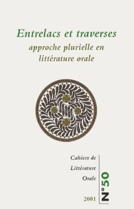 INALCO - Cahiers de Littérature Orale N° 50/2001 : Entrelacs et traverses - Approche plurielle en littérature orale.