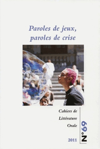 Sandra Bornand - Cahiers de Littérature Orale N° 69/2011 : Paroles de jeux, paroles de crise.