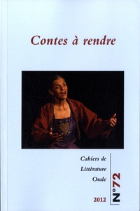 Nicole Belmont et Josiane Bru - Cahiers de Littérature Orale N° 72/2012 : Contes à rendre.