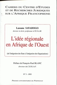 Lassane Savadogo - Cahiers du CERJEMAF N° 3, 1993 : L'idée régionale en Afrique de l'Ouest - De l'intégration des Etats à l'intégration des organisations.