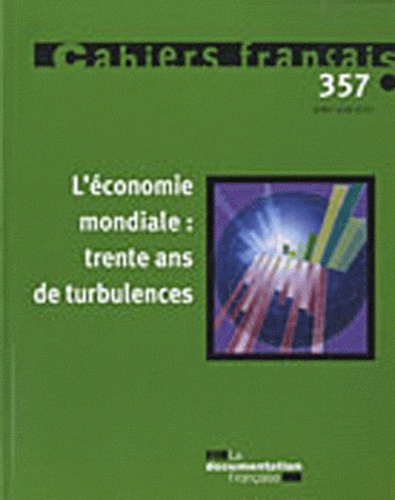 Philippe Tronquoy et Olivia Montel-Dumont - Cahiers français N° 357, Juillet-Août : L'economie mondiale : trente ans de turbulences.