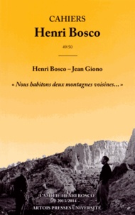 Christian Morzewski - Cahiers Henri Bosco N° 49-50/2013-2014 : Henri Bosco - Jean Giono - "Nous habitons deux montagnes voisines...".