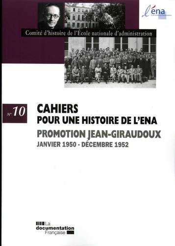  Comité d'histoire de l'ENA - Cahiers pour une histoire de l'ENA N° 10 : Promotion Jean-Giraudoux - Janvier 1950 - Décembre 1952.