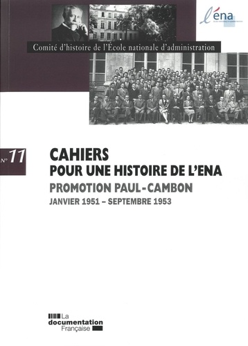  Comité d'histoire de l'ENA - Cahiers pour une histoire de l'ENA N° 11 : Promotion Paul-Cambon - Janvier 1951 - Septembre 1953.