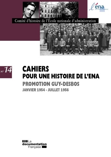  Comité d'histoire de l'ENA - Cahiers pour une histoire de l'ENA N° 14 : Promotion Guy Desbos - Janvier 1954-juillet 1956.