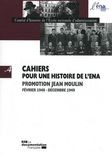  Comité d'histoire de l'ENA - Cahiers pour une histoire de l'ENA N° 4 : Promotion Jean Moulin - Février 1948 - Décembre 1949.