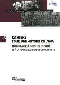  Comité d'histoire de l'ENA - Cahiers pour une histoire de l'ENA N° 5 : Hommage à Michel Debré et à la promotion France-Combattante.