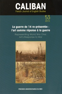 Héliane Ventura et Françoise Besson - Caliban N° 53/2015 : La guerre de 14 re-présentée : l'art comme réponse à la guerre.