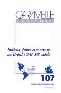Michel Bertrand et Claire Pailler - Caravelle N° 107, décembre 2016 : Indiens, noirs et marrons au Brésil septentrional : XVIIe - XIXe siècle.