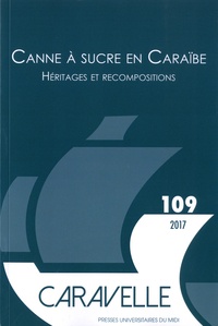 Michel Bertrand et Claire Pailler - Caravelle N°109, décembre 2017 : Canne à sucre en Caraïbe - Héritage et recompositions.