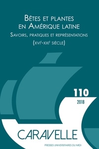 Sylvie Mégevand et Catherine Heymann - Caravelle N° 110, juin 2018 : Bêtes et plantes en Amérique latine - Savoirs, pratiques et représentations (XVIe-XXIe siècle).