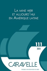 Martine Guibert - Caravelle N° 111, décembre 2018 : La mine hier et aujourd'hui en Amérique latine.
