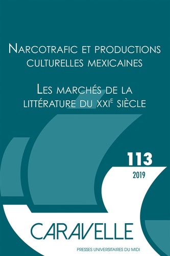 Emmanuel Vincenot et Gersende Camenen - Caravelle N° 113, décembre 2019 : Narcotrafic et productions culturelles mexicaines ; Les marchés de la littérature du XXIe siècle.