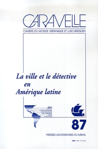 Claire Pailler et Karim Benmiloud - Caravelle N° 87, Décembre 2006 : La ville et le détective en Amérique latine.