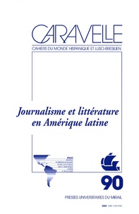 Jacques Gilard et Modesta Suarez - Caravelle N° 90, Juin 2008 : Journalisme et littérature en Amérique latine.