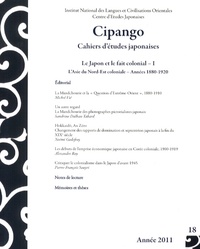 Arnaud Nanta et Laurent Nespoulous - Cipango N° 18/2011 : Le Japon et le fait colonial - Tome 1, L'Asie du Nord-Est coloniale, années 1880-1920.