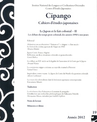 Arnaud Nanta et Laurent Nespoulous - Cipango N° 19/2012 : Le Japon et le fait colonial - Tome 2, Les débats du temps post-colonial, des années 1950 à nos jours.