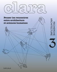 Judith Le Maire - Clara N° 3 : Penser les rencontres entre architecture et sciences humaines.