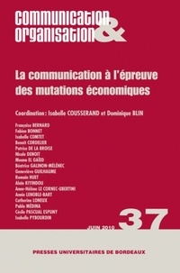 Isabelle Cousserand et Dominique Blin - Communication & Organisation N° 37, Juin 2010 : La communication à l'épreuve des mutations économiques.