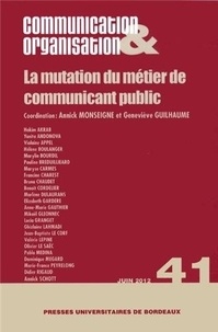 Annick Monseigne et Geneviève Guilhaume - Communication & Organisation N° 41, Juin 2012 : La mutation du métier de communicant public.